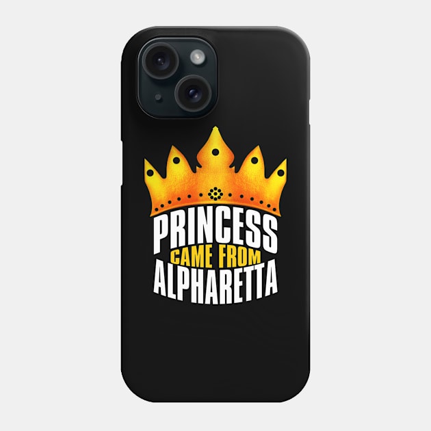 Princess Came From Alpharetta, Alpharetta Georgia Phone Case by MoMido