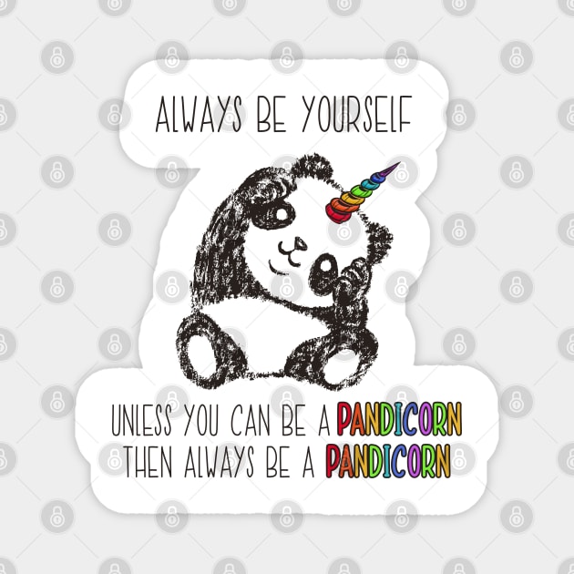 Always Be Yourself Unless You Can Be a Pandicorn Magnet by LotusTee