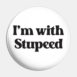 I'm With Stupeed- Funny Quote Design About Stupid 2.0 Pin