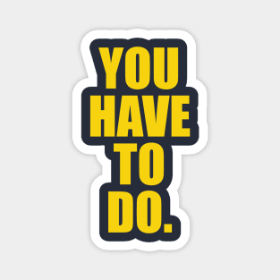 You Have to Do | Garyvee Magnet