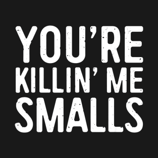 Youre Killing Me Smalls Shirt Baseball T-Shirt