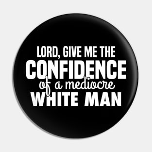 Confidence of mediocre white man Pin