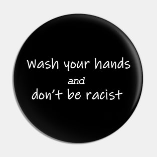 wash your hands and don't be racist Pin