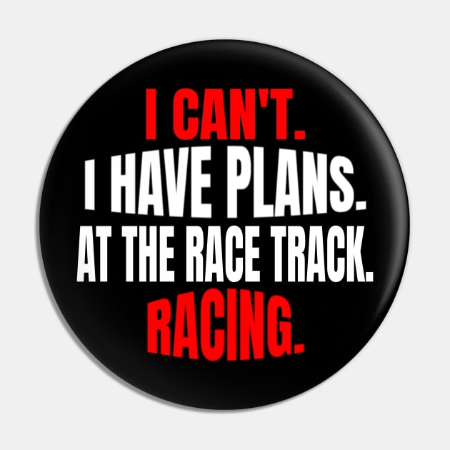 I Can't.  I Have Plans.  At The Race Track.  Racing. Pin by Carantined Chao$