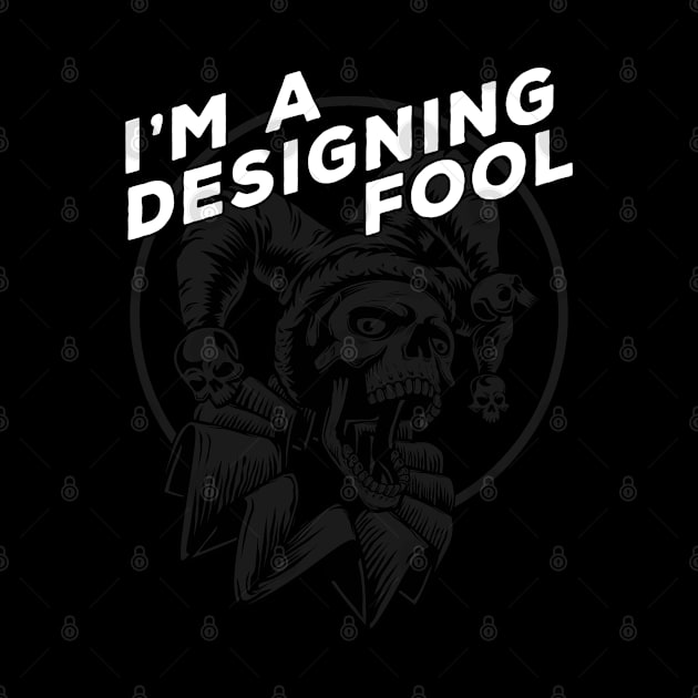 I'm a Designing Fool Black on Black Design for Graphic Designers by Joaddo