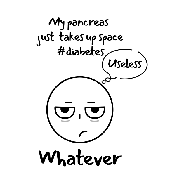 Funny Sarcastic Diabetes Useless Pancreas Whatever by Diabeticsy