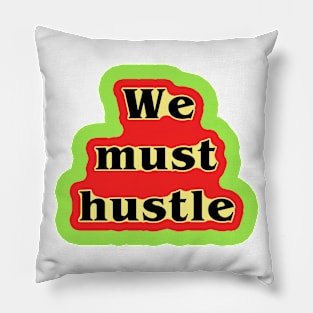 we must hustle Pillow