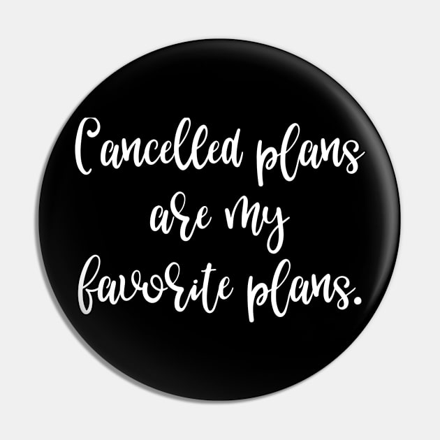 Cancelled Plans are My Favorite Plans Pin by DANPUBLIC