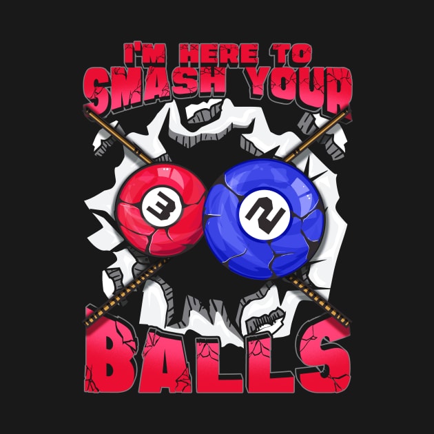 I'm Here To Smash Your Balls Funny Billiards Pool by theperfectpresents