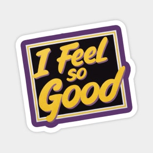 I FEEL SO GOOD! - VINTAGE Magnet