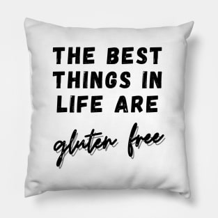 The best things in life are Gluten Free Pillow