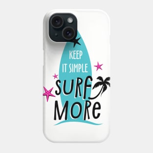 Keep It Simple Surf More, Summer Design Phone Case