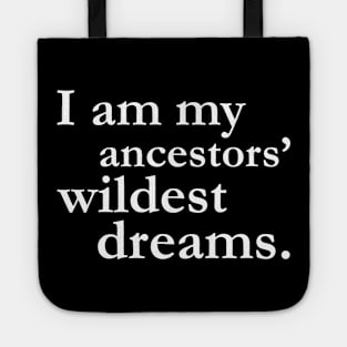 I Am My Ancestors Wildest Dreams Black History Shirt Culture Tote