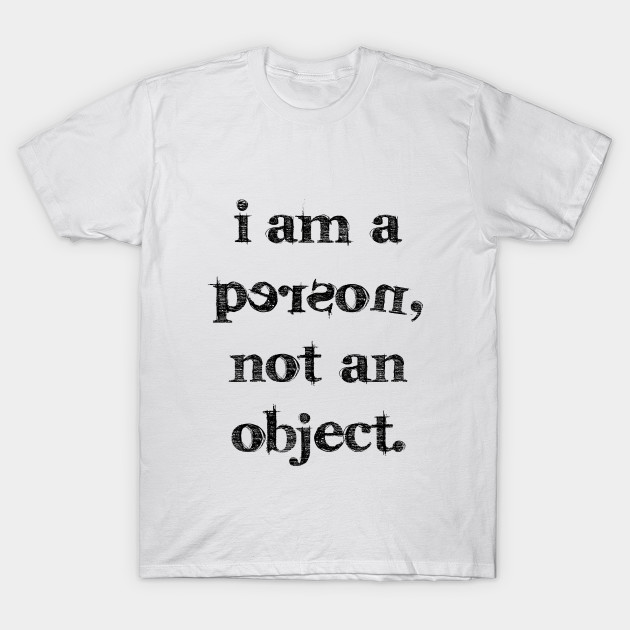I Am A Person Not An Object Quote T Shirt Teepublic