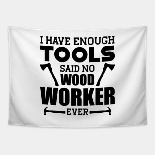 Woodworker - I have enough tools said no wood worker ever Tapestry