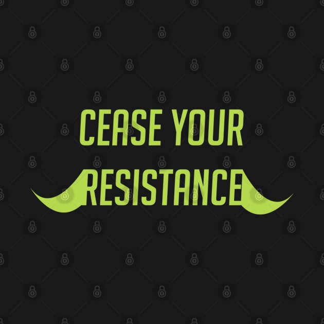 Cease your resistance by badgerinafez