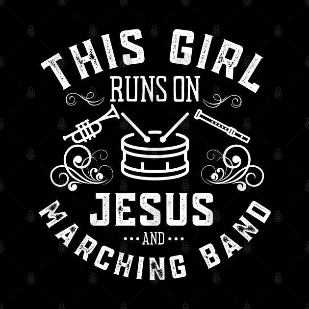 This Girl Runs On Jesus And Marching Band by MalibuSun