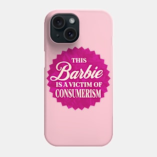 This Barbie is a Victim of Consumerism Phone Case