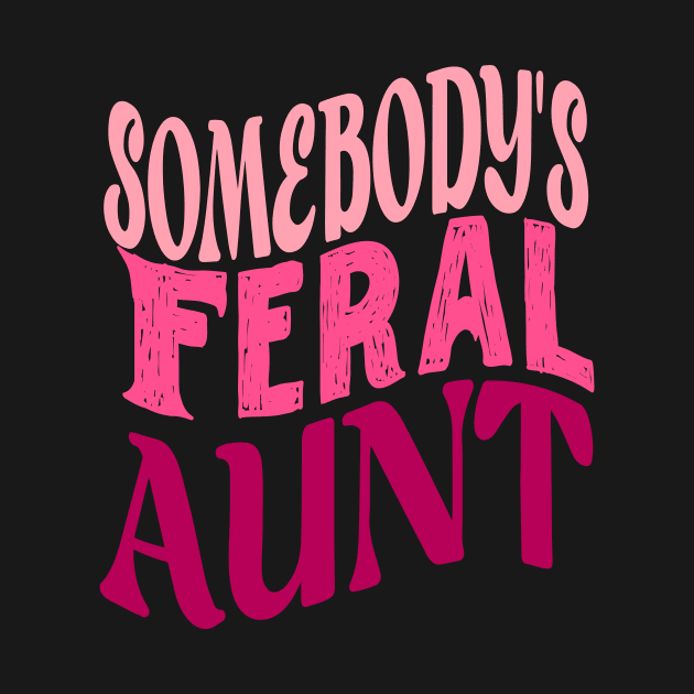 Funny Somebody's Feral Aunt Groovy For Mom Mother's Day by KRMOSH