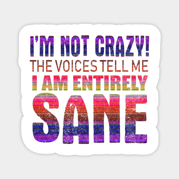 I'm Not Crazy The Voices Tell Me I Am Entirely Sane Magnet by VintageArtwork