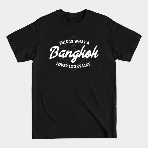 Discover This Is What A Bangkok Lover Looks Like – Tourist - Bangkok - T-Shirt