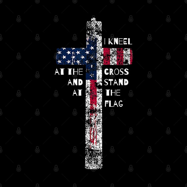 I kneel at the cross and stand at the flag by ChristianLifeApparel