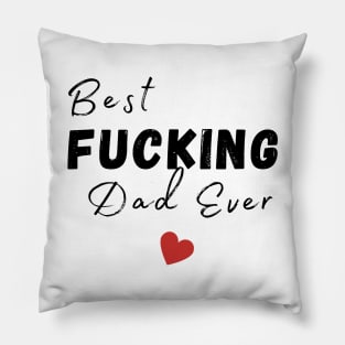 Best Fucking Dad Ever. Funny Dad Husband Design. Fathers Day Gift From Son or Daughter. Pillow