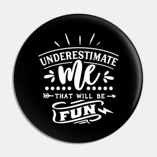 Underestimate Me That Will Be Fun Motivational Quote Pin