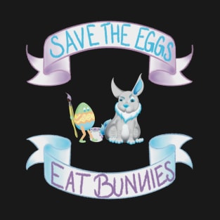 SAVE THE EGGS - EAT BUNNIES T-Shirt