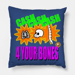 Cash 4 Your Bones Pillow