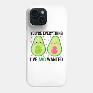 You're Everything I've Avo Wanted Phone Case