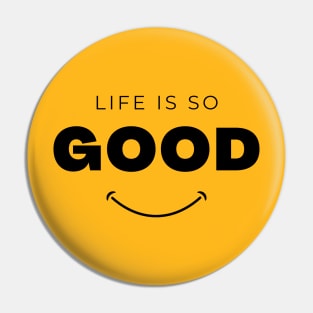 life's good Pin