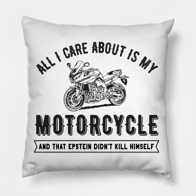 Epstein Series: All I care about is my motorcycle and that Epstein didn't kill himself Pillow by Jarecrow 