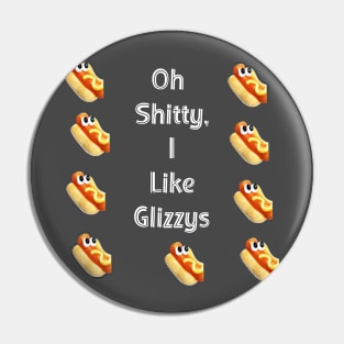 Oh  Shitty,  I  Like  Glizzys Pin