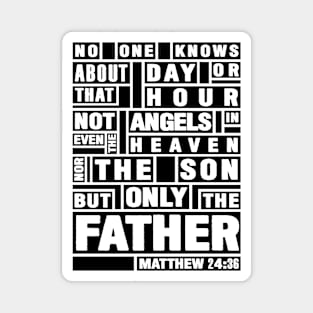 Matthew 24:36 Only The Father Knows Magnet