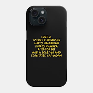 Merry Christmas, Happy Hanukkah, Kwazy Kwanza, Tip-Top Tet and dignified Ramadan Phone Case