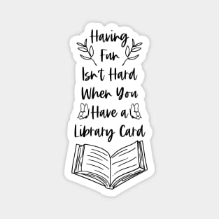 Having Fun Isn't Hard When You Have a Library Card - Bookish Bookworm Reader Puns Magnet