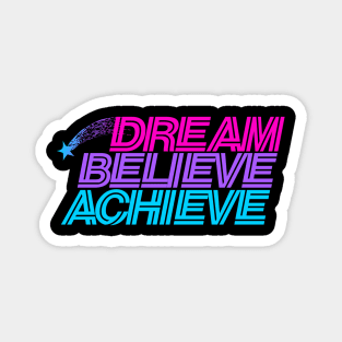 Dream believe achieve Magnet