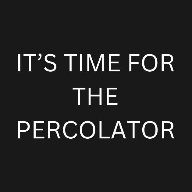 It’s time for the percolator by Quardilakoa