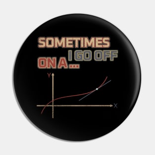 Sometimes I Go Off On A Tangent Pin