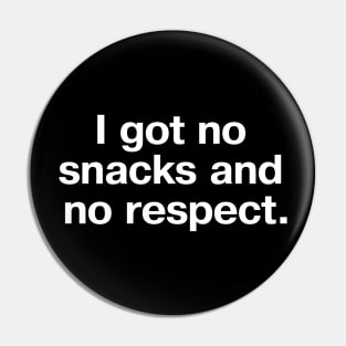 I got no snacks and no respect. Pin