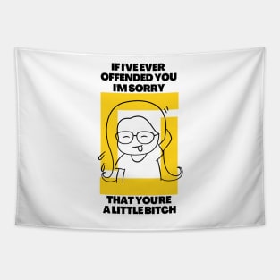 If I've Ever Offended You I'm Sorry That You're a Little Bitch Tapestry