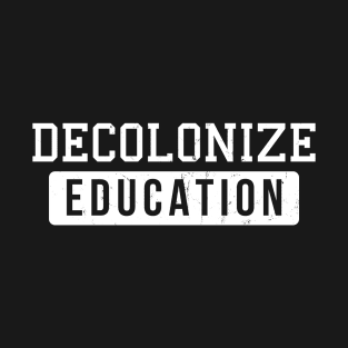 Decolonize Education Indigenous Native American Teacher Patriarchy Land Culture History T-Shirt