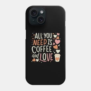 CUTE All you need is coffee and love Phone Case