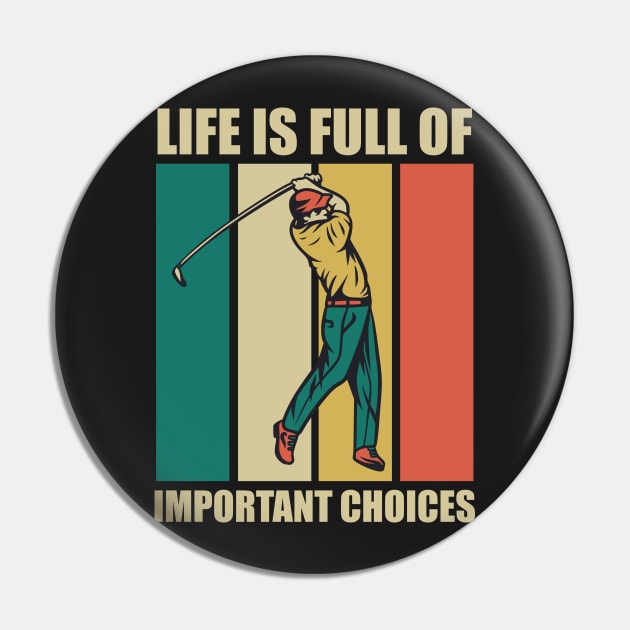 Funny Life Is Full Of Important Choices Retro Golf Fun Gift for Golfers Pin by RajaGraphica