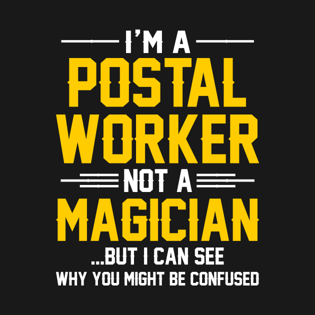 I'm A Postal Worker Not A Magician by SimonL