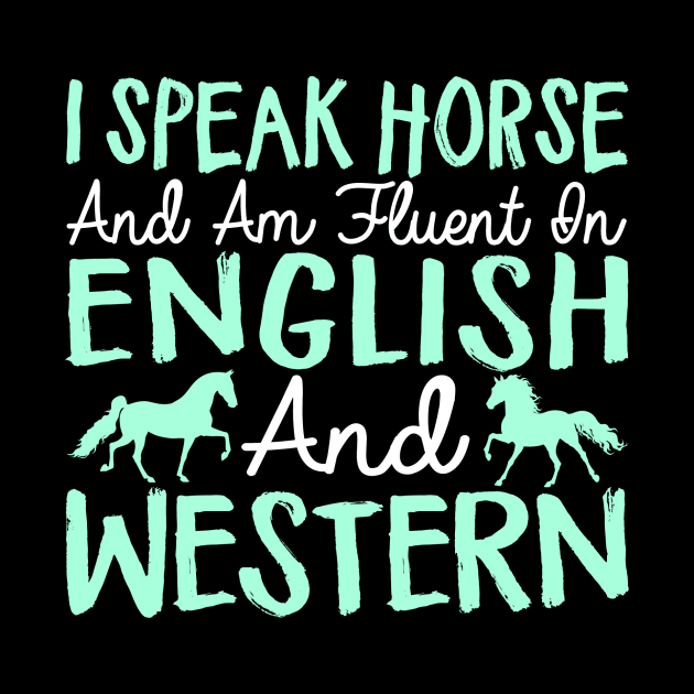 I Speak Horse And Am Fluent In English And Western - Horses by fromherotozero