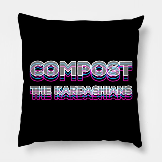 Compost the Kardashians Pillow by anomalyalice