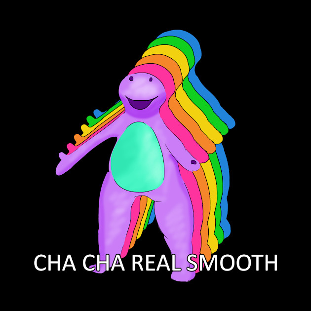 Cha Cha Real Smooth Barney Meme Cha Cha Real Smooth Meme