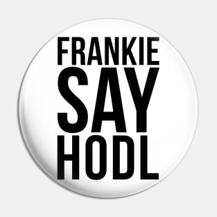 Frankie Say HODL Vintage 80s Music Retro Funny Pin